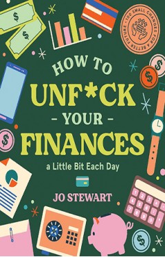 How to Unf*ck Your Finances a Little Bit Each Day - 100 Small Changes for a Better Future
